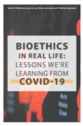 Bioethics in Real Life : Lessons We're Learning from COVID-19 - Book