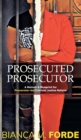 Prosecuted Prosecutor : A Memoir & Blueprint for Prosecutor-led Criminal Justice Reform - Book