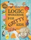 Logic Workbook for Gritty Kids : Spatial reasoning, math puzzles, word games, logic problems, activities, two-player games. (The Gritty Little Lamb companion book for developing problem solving, criti - Book