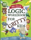 My First Logic Workbook for Gritty Kids : Spatial Reasoning, Math Puzzles, Logic Problems, Focus Activities. (Develop Problem Solving, Critical Thinking, Analytical & STEM Skills in Kids Ages 4, 5, 6. - Book