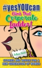 #yesYOUcan Climb That Corporate ladder! : Stories and Advice for a New Generation of Women - Book