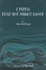 I Piped, That She Might Dance : The Lost Journal of Angus MacKay, Piper to Queen Victoria - Book