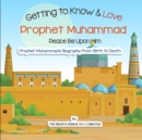 Getting to Know and Love Prophet Muhammad : Your Very First Introduction to Prophet Muhammad - Book