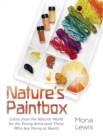 Nature's Paintbox : Colors from the Natural World for the Young Artist (and Those Who Are Young at Heart): Colors from the Natural World for - Book