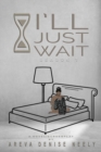 I'll Just Wait : A Novel/Screenplay Written By Areva Denise Neely - Season 1 - Book
