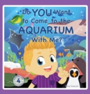 Do You Want to Come to the Aquarium With Me? - Book