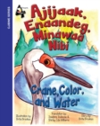 Crane, Color, and Water : Ajijaak, Enaandeg, Minawaa Nibi: Ajijaak, - Book