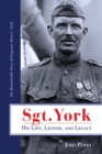 Sgt. York His Life, Legend, and Legacy : The Remarkable Story of Sergeant Alvin C. York - Book