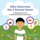Niko Discovers the 5 Senses Game : A mindfulness game to calm worry and anxiety - eBook