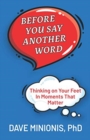 Before You Say Another Word : Thinking on Your Feet In Moments That Matter - Book