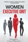 Women Executive Grit : Powerful Stories of Women Who Earned the Silver Spoon - Book