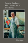 Painting Resilience : The Life and Art of Fred Terna - Book