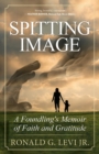 Spitting Image : A Foundling's Memoir of Faith and Gratitude - eBook