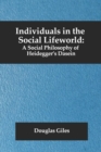 Individuals in the Social Lifeworld : A Social Philosophy of Heidegger's Dasein - Book