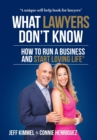 What Lawyers Don't Know : How to Run a Business and Start Loving Life - Book