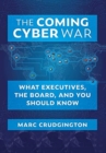 The Coming Cyber War : What Executives, the Board, and You Should Know - Book