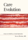 Care Evolution : Essays on Health as a Social Imperative - Book