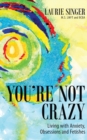 You're Not Crazy : Living with Anxiety, Obsessions and Fetishes - Book