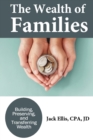 The Wealth of Families : Building, Preserving & Transferring Wealth - Book