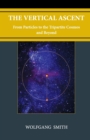 The Vertical Ascent : From Particles to the Tripartite Cosmos and Beyond - Book