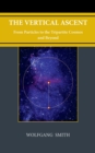 The Vertical Ascent : From Particles to the Tripartite Cosmos and Beyond - eBook
