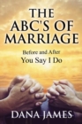 The ABC's of Marriage : Before and After You Say I Do - eBook