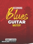 Beginning Blues Guitar Mastery - Book