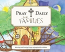 Pray Daily for Families : Morning and Evening Prayer Reimagined for Children - Book