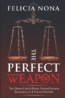 The Perfect Weapon : The Obama Cabal's Phony National Security Prosecution of J. Everett Dutschke - Book