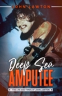 Deep Sea Amputee : The Life and Times of John Lawton - eBook