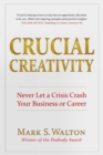 Crucial Creativity : Never Let a Crisis Crash Your Business or Career - eBook