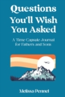 Questions You'll Wish You Asked : A Time Capsule Journal for Fathers and Sons - Book