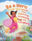 Be a Hero : Cover your mouth when yawning, sneezing and coughing. - Book