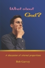 What about God? : A discussion of eternal proportions - Book