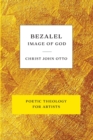 Bezalel, Image of God : Yellow Book of Poetic Theology for Artists - Book