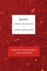 Body, Where You Belong : Red Book of Poetic Theology for Artists - Book