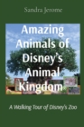 Amazing Animals of Disney's Animal Kingdom(R) : A Walking Tour of Disney's Zoo - Book