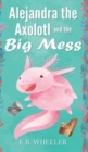 Alejandra the Axolotl and the Big Mess - Book