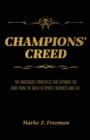 CHAMPIONS' Creed : The Undeniable Principles That Separate the Good From the Great in Sports, Business and Life. - Book