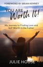 You Are Worth It : My Journey to Finding Love and Self-Worth in the Father - Book