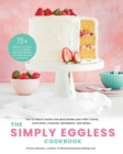 The Simply Eggless Cookbook : The Ultimate Guide for Mastering Egg-Free Cakes, Cupcakes, Cookies, Brownies, and More - Book