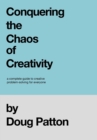 Conquering the Chaos of Creativity : A complete guide to creative problem-solving for everyone - Book