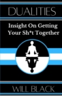 Dualities : Insight On Getting Your Sh*t Together - eBook