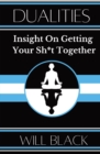 Dualities : Insight On Getting Your Sh*t Together - Book
