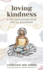 Loving-Kindness : A Tiny Meditation Guide for All Beginners - eBook