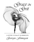 Grace & Grit : A History of Ballet in Minnesota - Book
