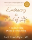 Embracing The End of Life : A Journey Into Dying & Awakening - Book