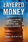 Layered Money : From Gold and Dollars to Bitcoin and Central Bank Digital Currencies - Book