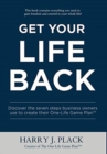 Get Your Life Back : Discover the seven steps business owners use to create their One-Life Game Plan(TM) - Book