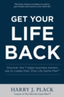 Get Your Life Back : Discover the seven steps business owners use to create their One-Life Game Plan(TM) - eBook